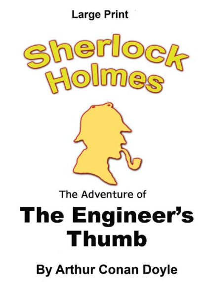 The Adventure Of The Engineer's Thumb: Sherlock Holmes In Large Print