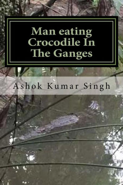 Man Eating Crocodile In The Ganges: Great White Hunter - 9781536806946