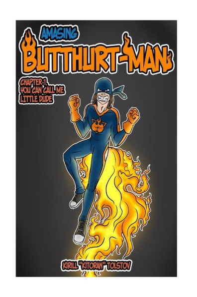 Amasing Butthurt-Man: Chapter 1. You Can Call Me Little Dude