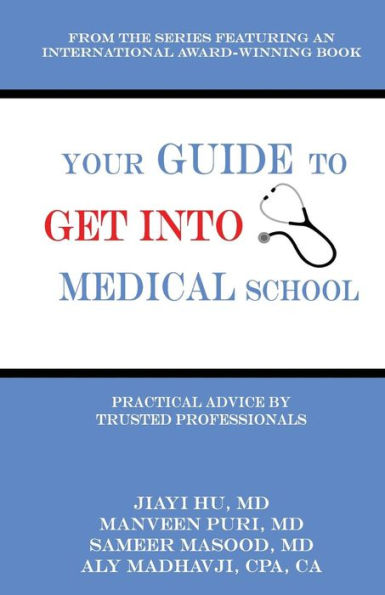 Your Guide To Get Into Medical School: Practical Advice By Trusted Professionals