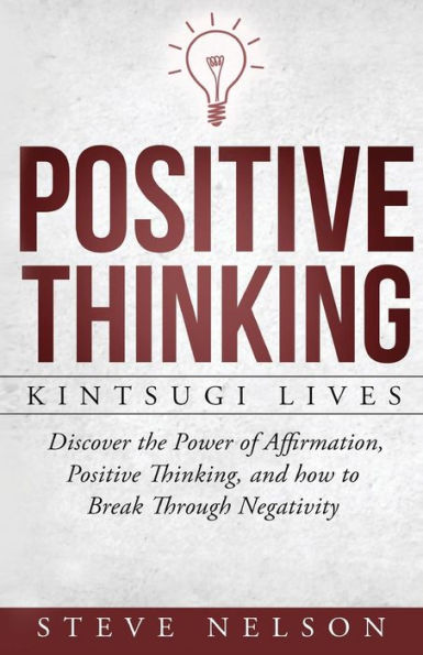 Positive Thinking: Kintsugi Lives: Discover The Power Of Affirmation, Positive T