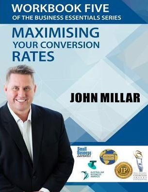 Workbook Five Of The Business Essentials Series: Maximising Your Conversion Rates (The Business Essentials Workbook)