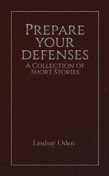 Prepare Your Defenses: A Collection Of Short Stories