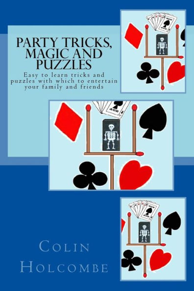 Party Tricks, Magic And Puzzles: Easy To Learn Tricks And Puzzles To Entertain Family And Friends
