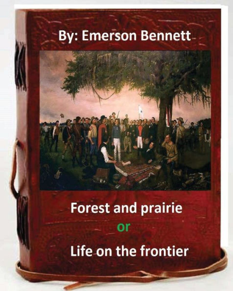 Forest And Prairie; Or, Life On The Frontier. By: Emerson Bennett (Original Vers