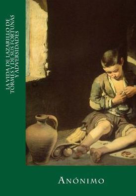 La Vida De Lazarillo De Tormes Y De Sus Fortunas Y Adversidades (Spanish Edition) - 9781536824681