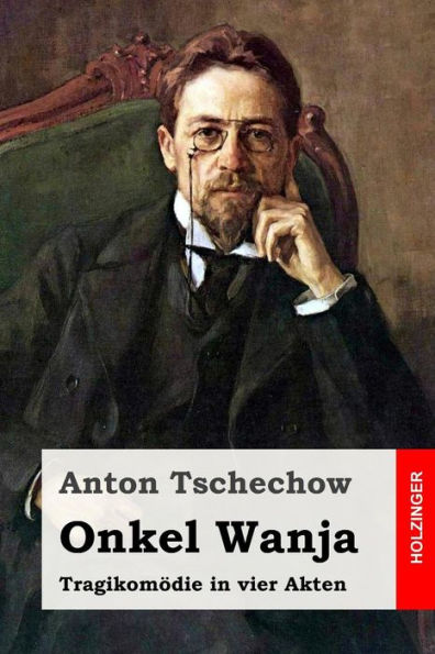 Onkel Wanja: Tragikom?die In Vier Akten (German Edition)