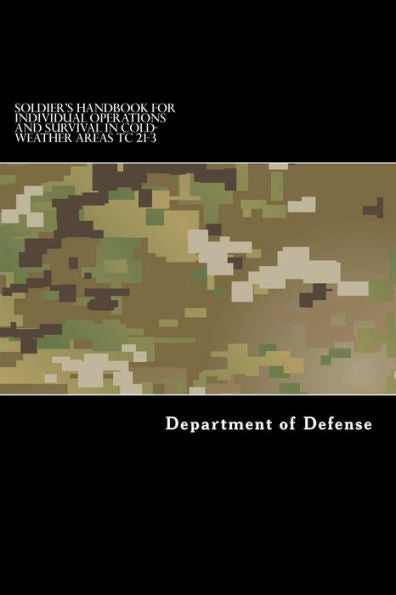 Soldier's Handbook For Individual Operations And Survival In Cold-Weather Areas: Tc 21-3