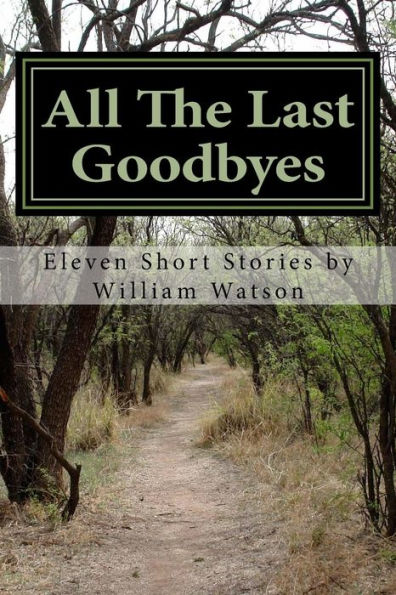 All The Last Goodbyes: Eleven Short Stories