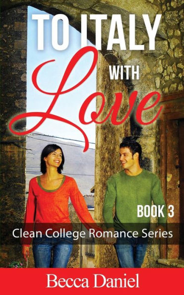 To Italy With Love (Clean College Romance Series)