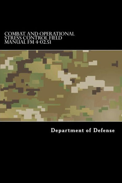 Combat And Operational Stress Control Field Manual Fm 4-02.51: (Fm 8-51)