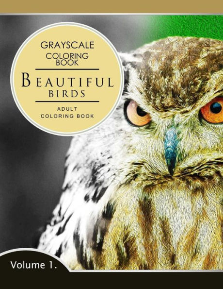 Beautiful Birds Volume 1: Grayscale Coloring Books For Adults Relaxation (Adult Coloring Books Series, Grayscale Fantasy Coloring Books)