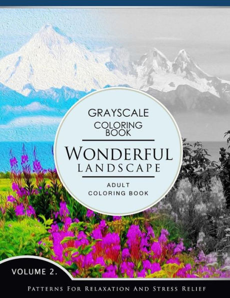 Wonderful Landscape Volume 2: Grayscale Coloring Books For Adults Relaxation (Adult Coloring Books Series, Grayscale Fantasy Coloring Books)