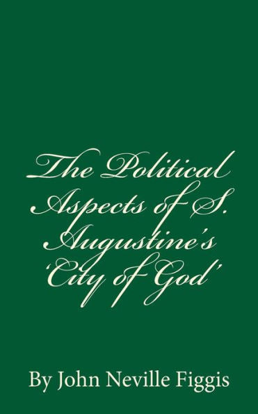 The Political Aspects Of S. Augustine's 'City Of God': By John Neville Figgis