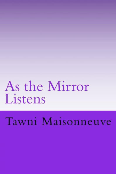 As The Mirror Listens: Conversations With The Reflection In The Mirror