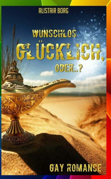 Wunschlos Gl?cklich, Oder...? (Gay Romance) (German Edition)