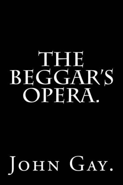 The Beggar's Opera By John Gay.
