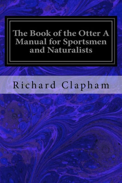 The Book Of The Otter A Manual For Sportsmen And Naturalists