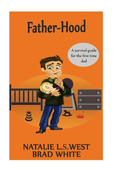 Fatherhood: A Survival Guide For The First Time Dad