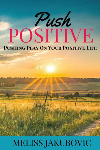 Push Positive: Pushing Play On Your Positive Life