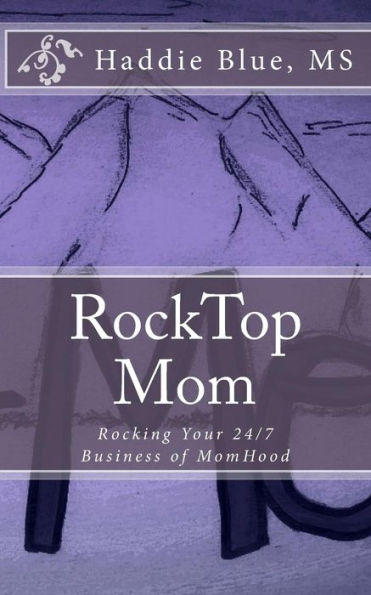 Rocktop Mom: Rocking Your 24/7 Business Of Momhood