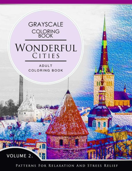 Wonderful Cities Volume 2: Grayscale Coloring Books For Adults Relaxation (Adult Coloring Books Series, Grayscale Fantasy Coloring Books)