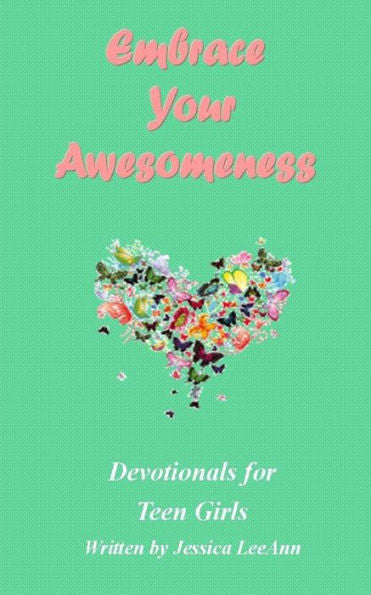 Embrace Your Awesomeness: Devotionals For Teen Girls