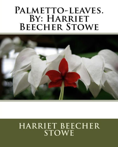 Palmetto-Leaves.By: Harriet Beecher Stowe