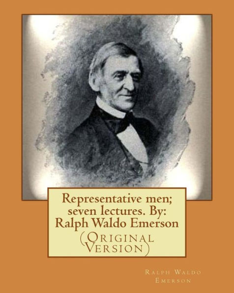 Representative Men; Seven Lectures. By: Ralph Waldo Emerson: (Original Version)