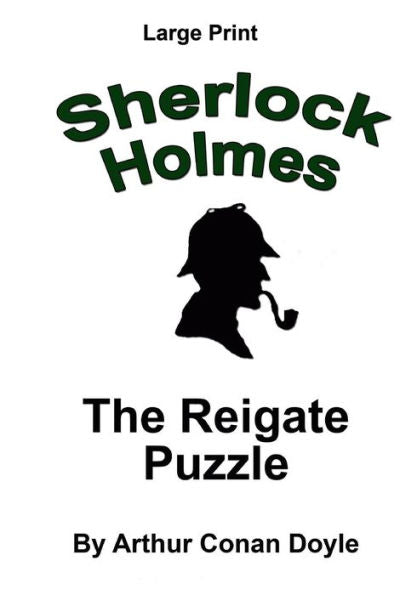 The Reigate Puzzle: Sherlock Holmes In Large Print