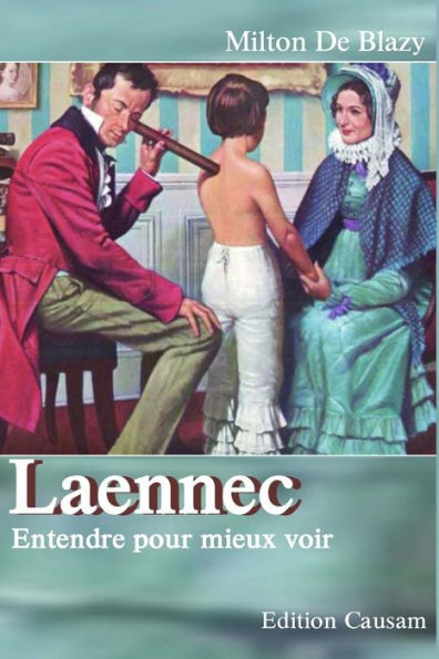 Laennec, Entendre Pour Mieux Voir (French Edition)