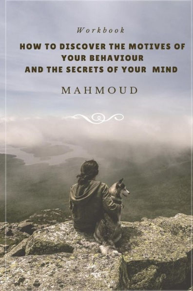 How To Discover The Motives Of Your Behaviour And The Secrets Of Your Mind