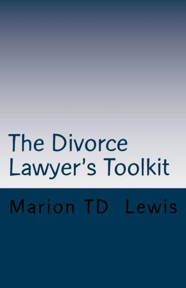 The Divorce Lawyer's Toolkit: Your Secret Weapon For Getting Ahead Of The Competition