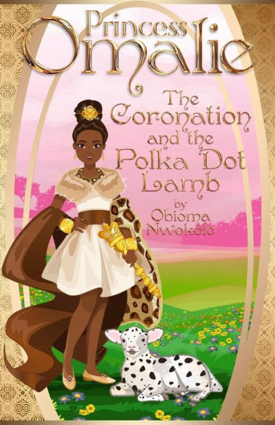 Princess Omalie, The Coronation And The Polka Dot Lamb (The Adventures Of Princess Omalie)