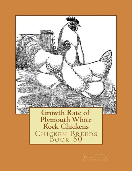 Growth Rate Of Plymouth White Rock Chickens: Chicken Breeds Book 50