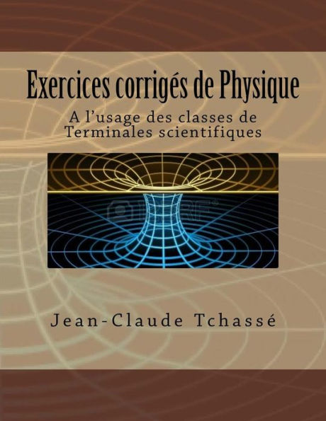 Exercices Corrig?s De Physique: A L'Usage Des Classes De Terminales Scientifiques (French Edition)