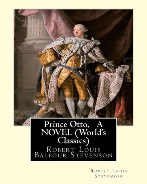 Prince Otto, By Robert Louis Stevenson, A Novel (World's Classics): Robert Louis Balfour Stevenson (13 November 1850 – 3 December 1894) Was A Scottish Novelist, Poet, Essayist, And Travel Writer.