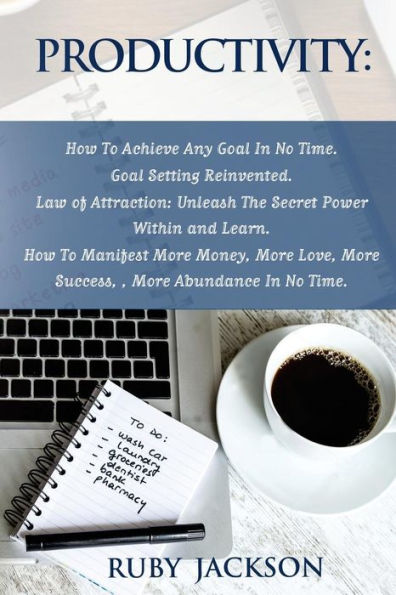 Productivity: How To Achieve Any Goal In No Time - Goal Setting Reinvented.Law Of Attraction: Unleash The Secret Power Within And Learn How To ... Love, More Success, More Abundance In No Time