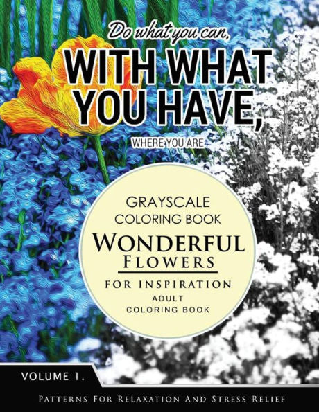 Wonderful Flower For Inspiration Volume 1: Grayscale Coloring Books For Adults Relaxation With Motivation Quote (Adult Coloring Books Series, Grayscale Fantasy Coloring Books)