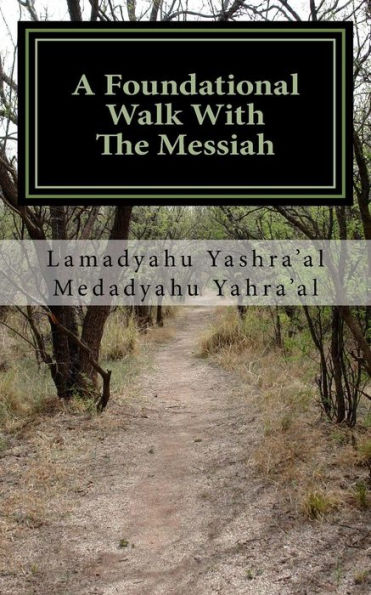 A Foundational Walk With The Messiah: If You Love The Messiah Learn His Commandments