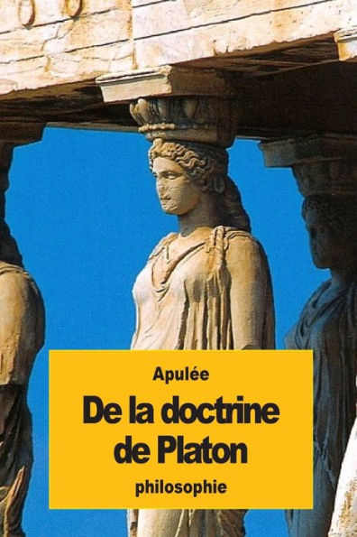 De La Doctrine De Platon (French Edition) - 9781536902259