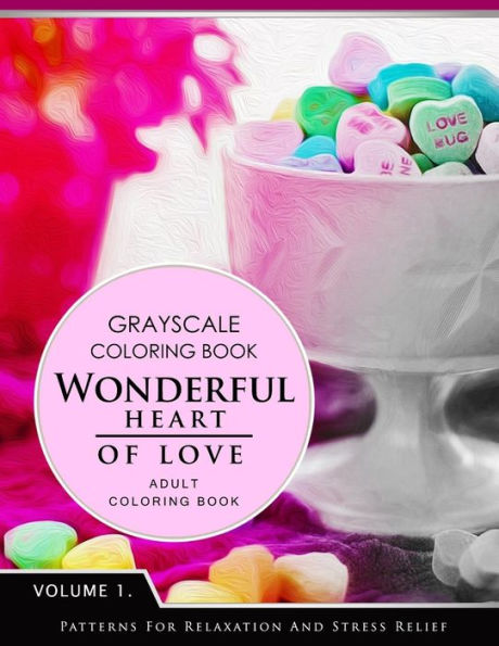 Wonderful Heart Of Love Volume 1: Grayscale Coloring Books For Adults Relaxation (Adult Coloring Books Series, Grayscale Fantasy Coloring Books)