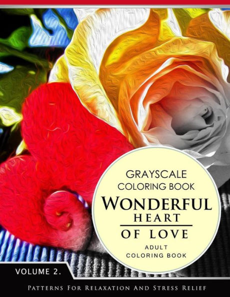 Wonderful Heart Of Love Volume 2: Grayscale Coloring Books For Adults Relaxation (Adult Coloring Books Series, Grayscale Fantasy Coloring Books)