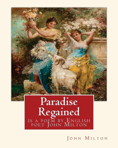 Paradise Regained, Is A Poem By English Poet John Milton (Poetry): John Milton (9 December 1608 – 8 November 1674) Was An English Poet, Polemicist, And Man Of Letters.