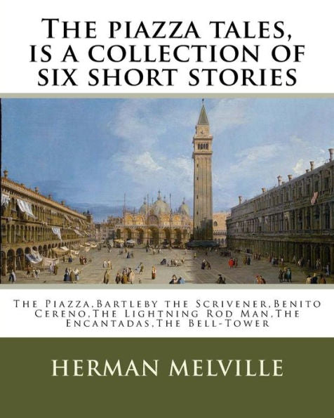 The Piazza Tales, Is A Collection Of Six Short Stories By American Writer Herman: The Piazza,Bartleby The Scrivener,Benito Cereno,The Lightning Rod Man,The Encantadas,The Bell-Tower