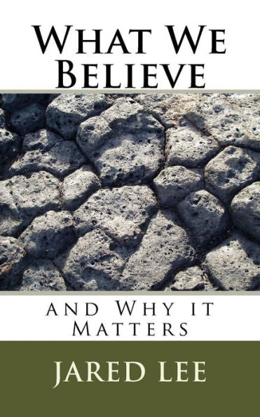 What We Believe: And Why It Matters