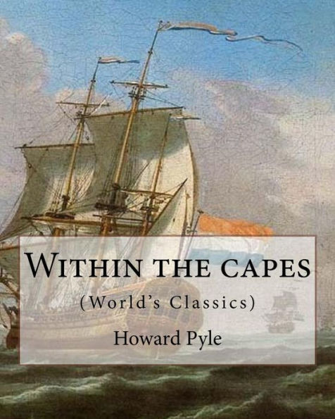 Texts Within The Capes, By Howard Pyle (World's Classics): Howard Pyle (March 5, 1853 – November 9, 1911) Was An American Illustrator And Author, ... The Last Year Of His Life In Florence, Italy.