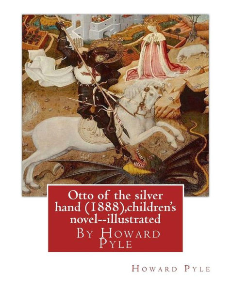 Otto Of The Silver Hand (1888), By Howard Pyle (Children's Novel) Illustrated: Writen And Illustrated By Howard Pyle (March 5, 1853 – November 9, 1911)