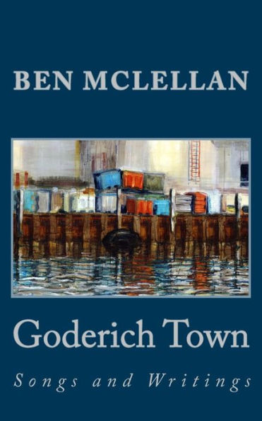 Goderich Town: Songs And Writings