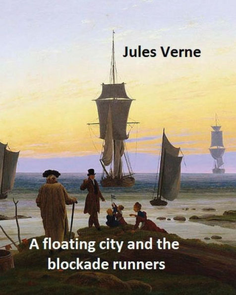 A Floating City And The Blockade Runners. Novel By: Jules Verne: (Original Version)
